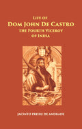The Life Of Dom John De Castro The Fourth Viceroy Of India - Gyan Books