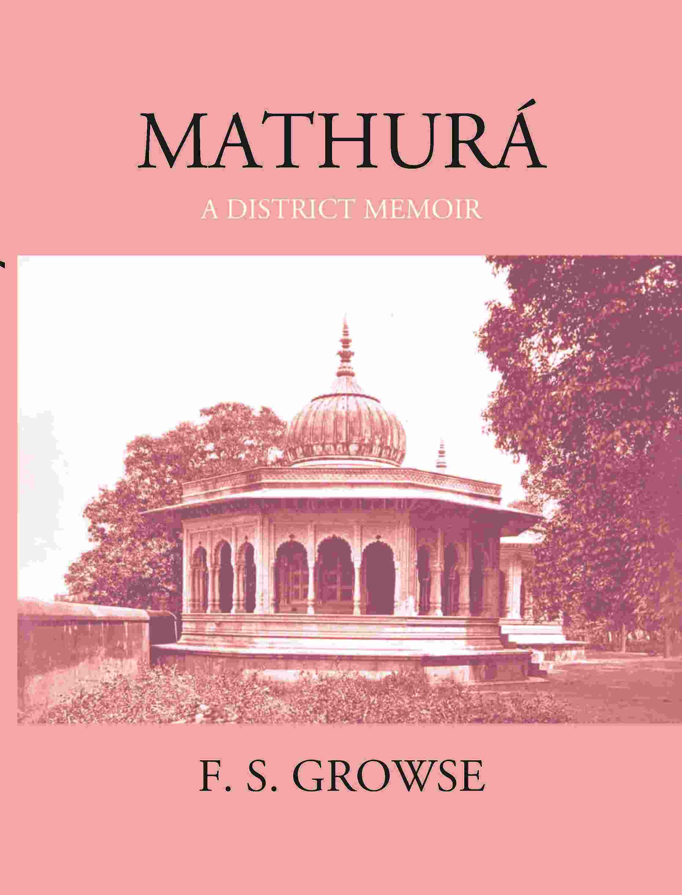 Mathura A District Memoir With Numerous Illustrations - Gyan Books