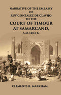 Narrative Of The Embassy Of Ruy Gonzalez De Clavijo To The Court Of Timour - Gyan Books