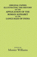 Original Papers Illustrating The History Of The Application Of The Roman Alphabet To The Languages Of India - Gyan Books