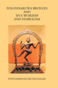 Polonnaruwa Bronzes And Siva Worship And Symbolism - Gyan Books