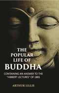 The Popular Life Of Buddha: Containing An Answer To The “Hibbert Lectures” Of 1881 - Gyan Books