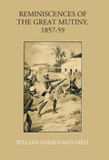 Reminiscences Of The Great Mutiny 1857-59: Including The Relief, Siege, And Capture Of Lucknow, And The Campaigns In Rohilcund And Oude - Gyan Books