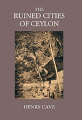 The Ruined Cities Of Ceylon - Gyan Books