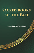 Sacred Books Of The East: Including Selections From The Vedic Hymns, Zend-Avesta, Dhammapada, Upanishads, The Koran, And The Life Of Buddha - Gyan Books