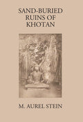 Sand-Buried Ruins Of Khotan: Personal Narrative Of A Journey Of Archaeological And Geographical Exploration In Chinese Turkestan - Gyan Books