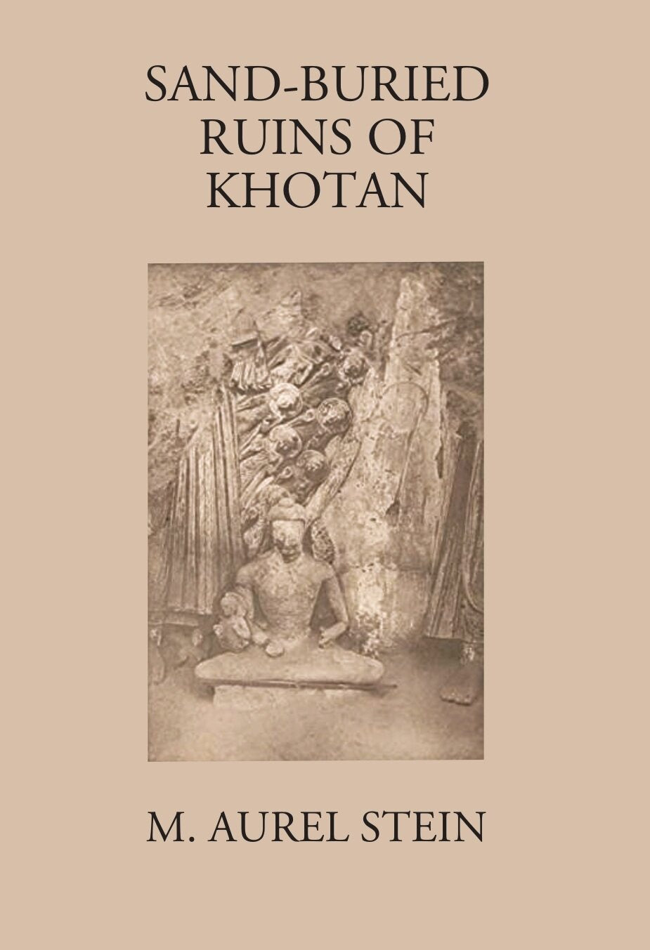 Sand-Buried Ruins Of Khotan: Personal Narrative Of A Journey Of Archaeological And Geographical Exploration In Chinese Turkestan - Gyan Books