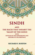 Sindh And The Races That Inhabit The Valley Of The Indus: With Notices Of The Topography And History Of Province - Gyan Books