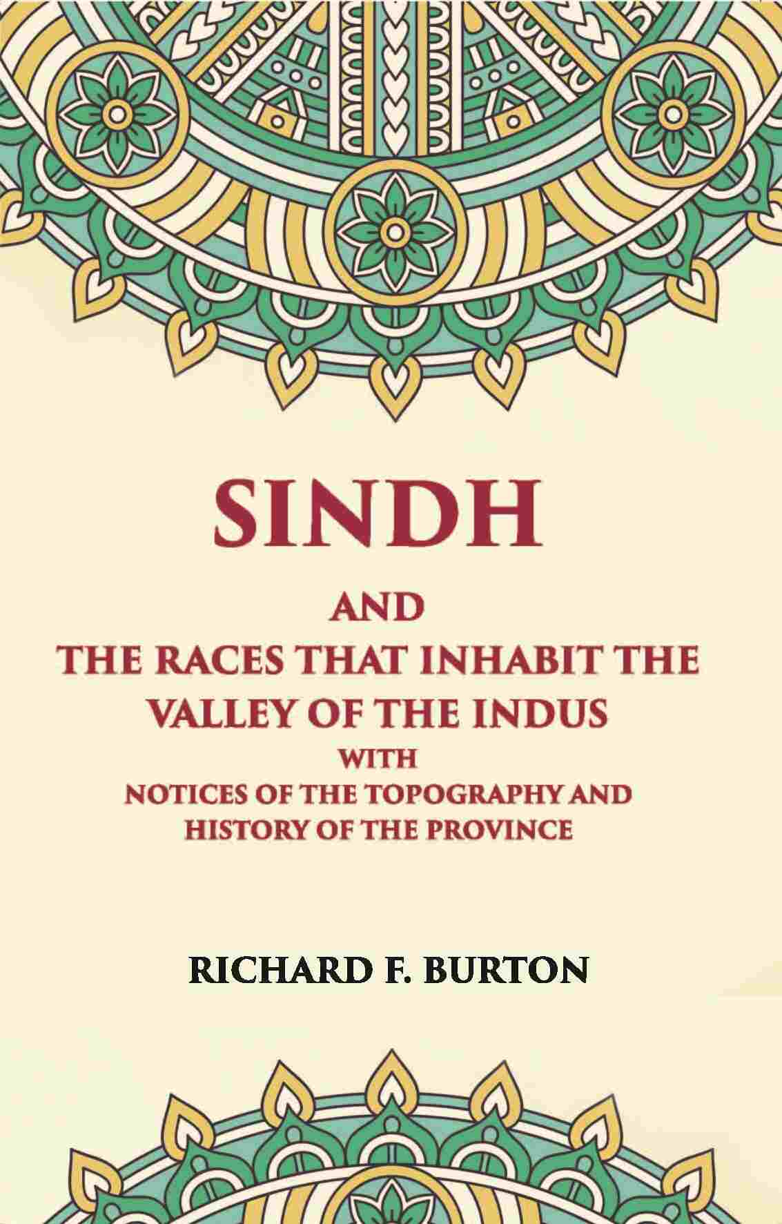 Sindh And The Races That Inhabit The Valley Of The Indus: With Notices Of The Topography And History Of Province - Gyan Books
