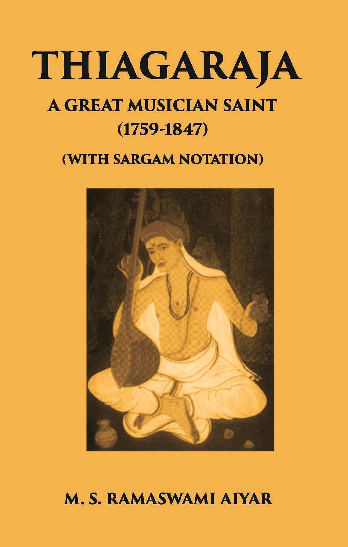 Thiagaraja: A Great Musician Saint (1759-1847) (With Sargam Notation) - Gyan Books