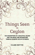 Things Seen In Ceylon: The Description Of A Beautiful Island And The Novel And Interesting Town & Country Life Of Its People - Gyan Books
