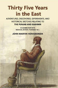 Thirty Five Years In The East: Adventures, Discoveries, Experiments, And Historical Sketches Relating To The Punjab And Kashmir - Gyan Books