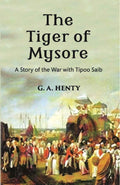 The Tiger Of Mysore: A Story Of the War With Tippoo Saib - Gyan Books
