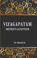Madras District Gazetteers: Vizagapatam District Gazetteer 23rd - Gyan Books