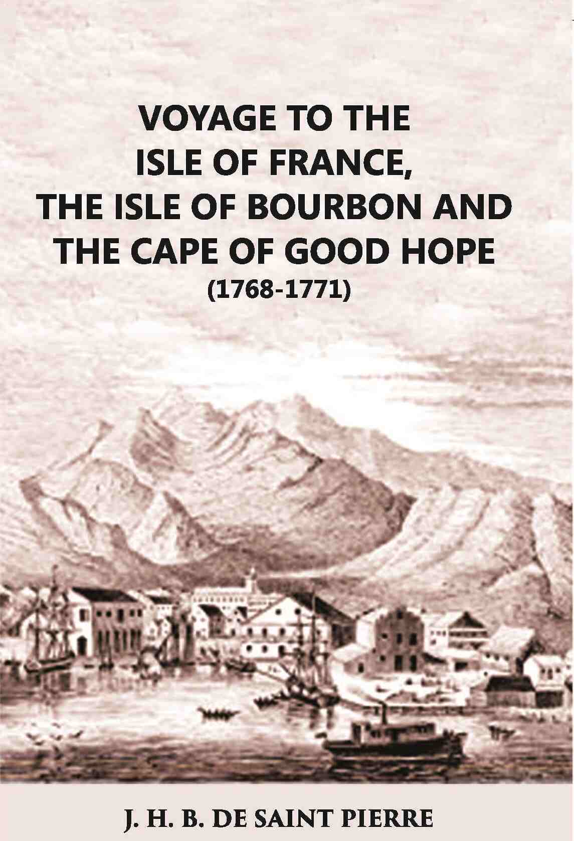 Voyage To The Isle Of France The Isle Of Bourbon And The Cape Of Good Hope 1768-1771: With Observations And - Gyan Books