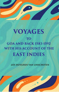 Voyage Tog Oa And Back (1583 - 1592): With His Account Of The East Indies (From Linschoten’S Discourse Of Voyages, In 1598) - Gyan Books