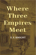 Where Three Empires Meet: A Narrative Of Recent Travel In Kashmir, Western Tibet, Gilgit, And The Adjoining Countries - Gyan Books