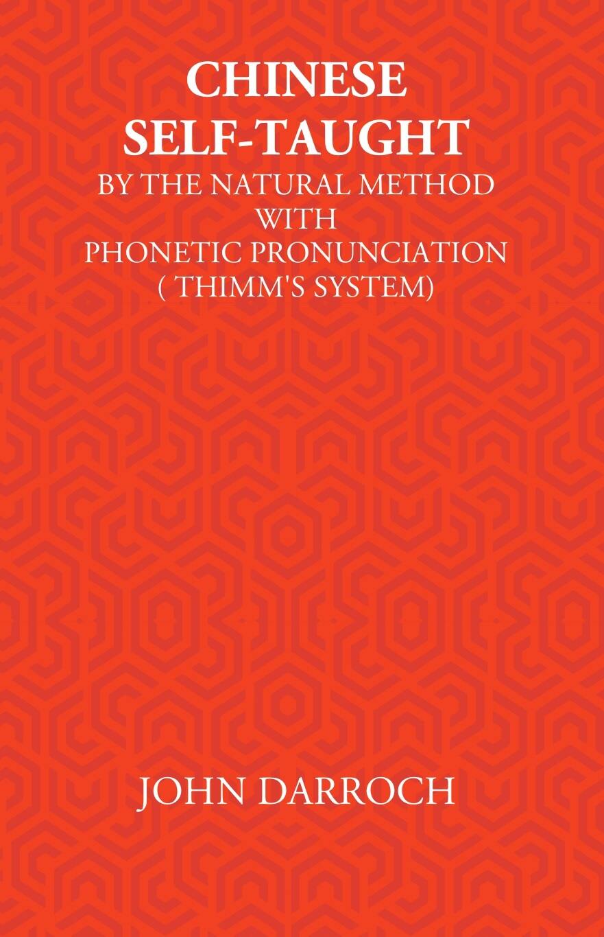 Chinese Self-Taught: By The Natural Method With Phonetic Pronunciation (Thimm’S System) - Gyan Books