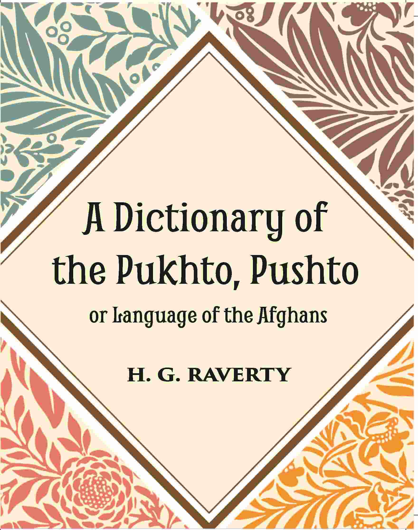 A Dictionary of the Pukhto, Pushto, or, Language of the Afghans - Gyan Books