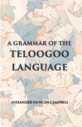 A Grammar Of The Teloogoo Language: Commonly Termed The Gentoo, Peculiar To The Hindoos Inhabiting The North Eastern Provinces Of The Indian Peninsula - Gyan Books