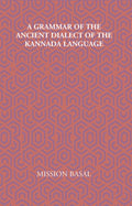 A Grammar Of The Ancient Dialect Of The Kannada Language - Gyan Books