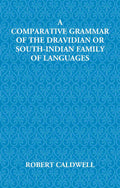 A Comparative Grammar Of The Dravidian Or South-Indian Family Of Languages - Gyan Books