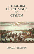 The Earliest Dutch Visits To Ceylon - Gyan Books