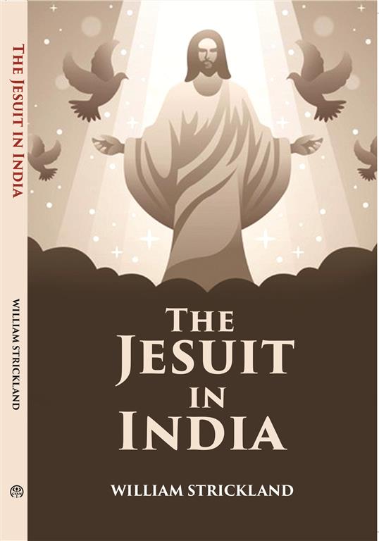 The Jesuit In India: Addressed To All Who Are Interested In The Foreign Missions - Gyan Books