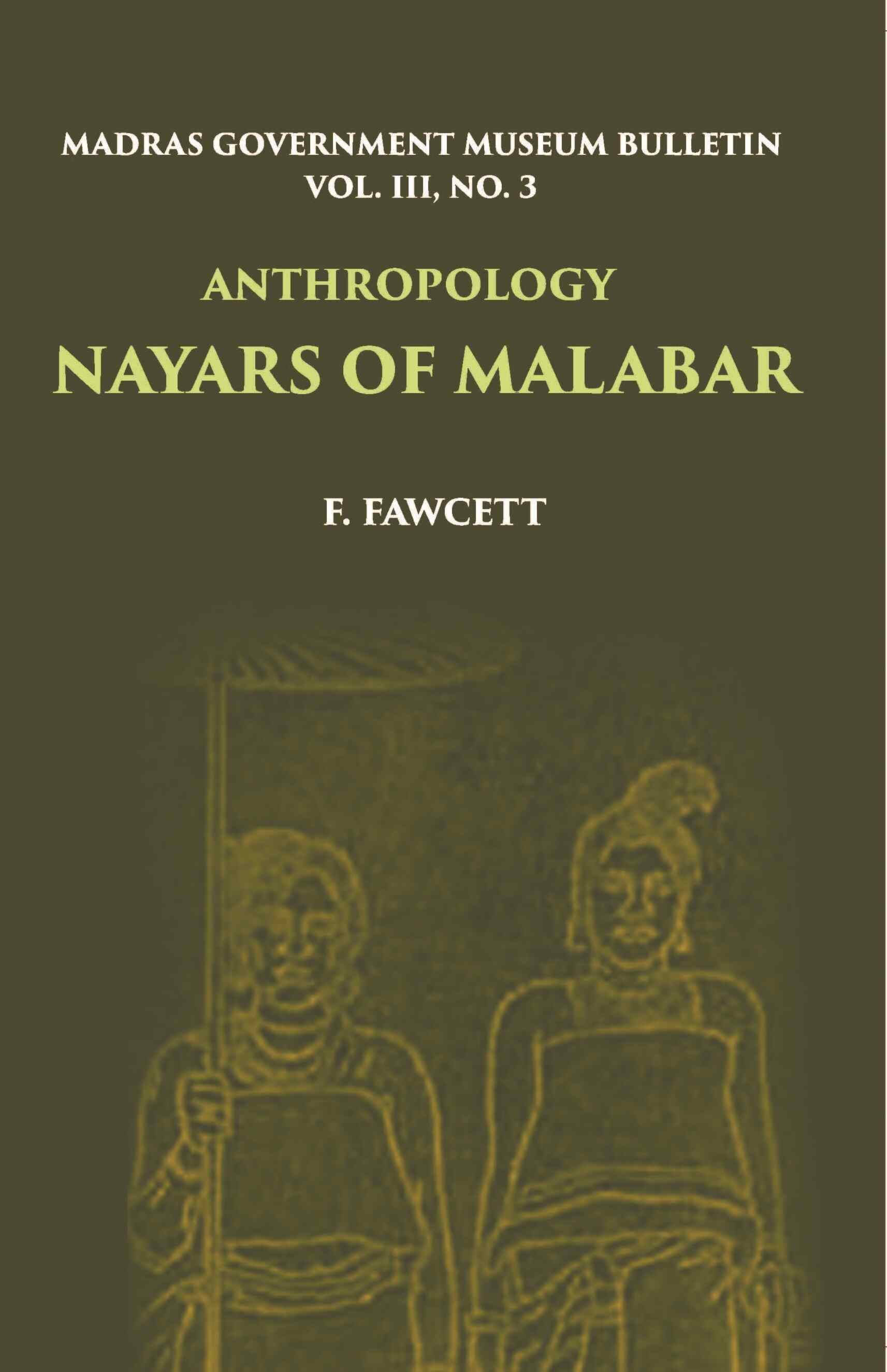 Madras Government Museum Bulletin, Anthropology Nayars Of Malabar Vol. 3rd, No. 3 - Gyan Books