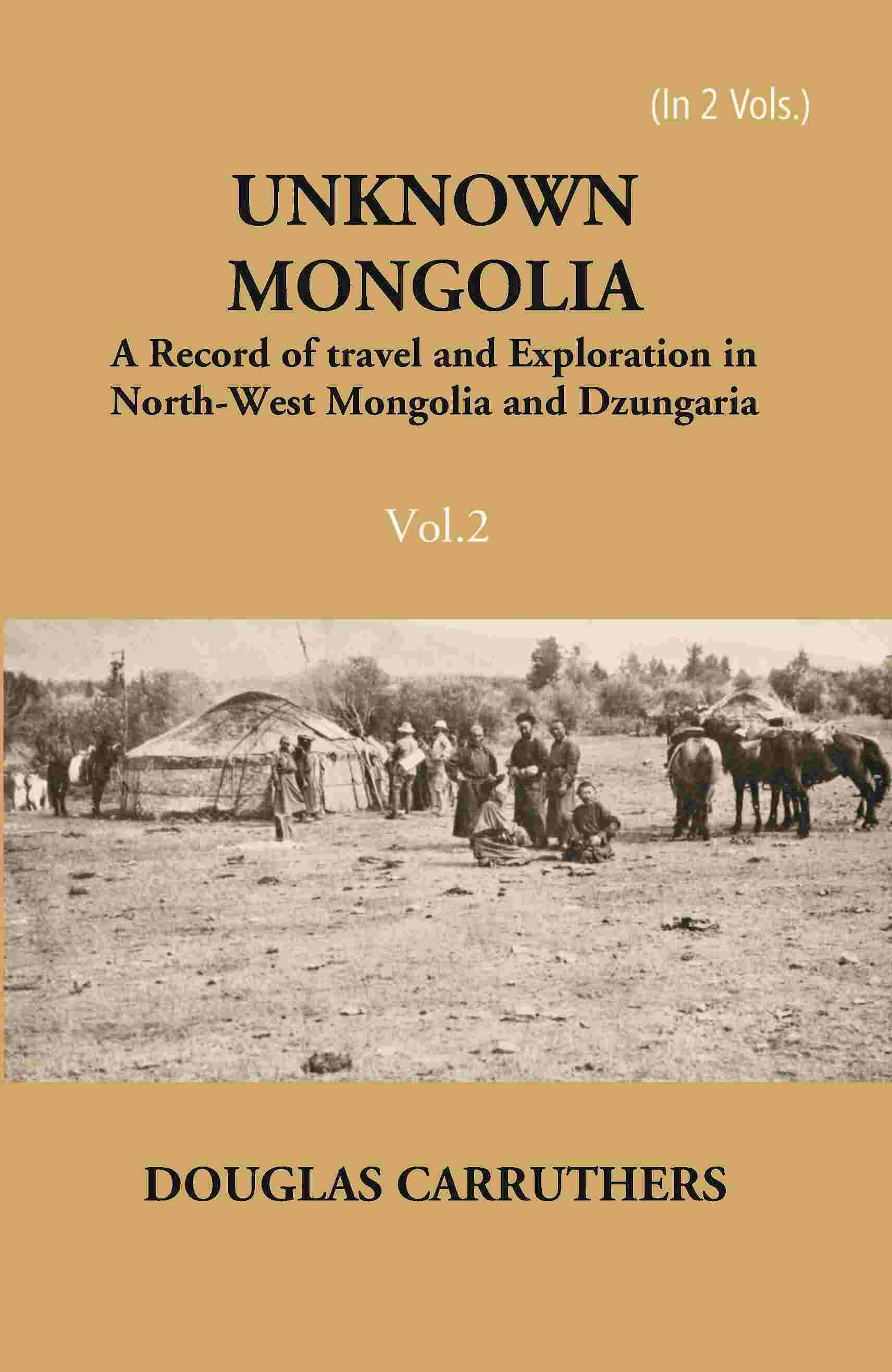 Unknown Mongolia: A Record Of Travel And Exploration In North-West Mongolia And Dzungaria 2 Vols. Set - Gyan Books