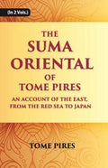 The Suma Oriental Of Tome Pires: An Account Of The East, From The Red Sea To Japan, Written In Malacca And India In 1512-1515 Vol. 1st - Gyan Books