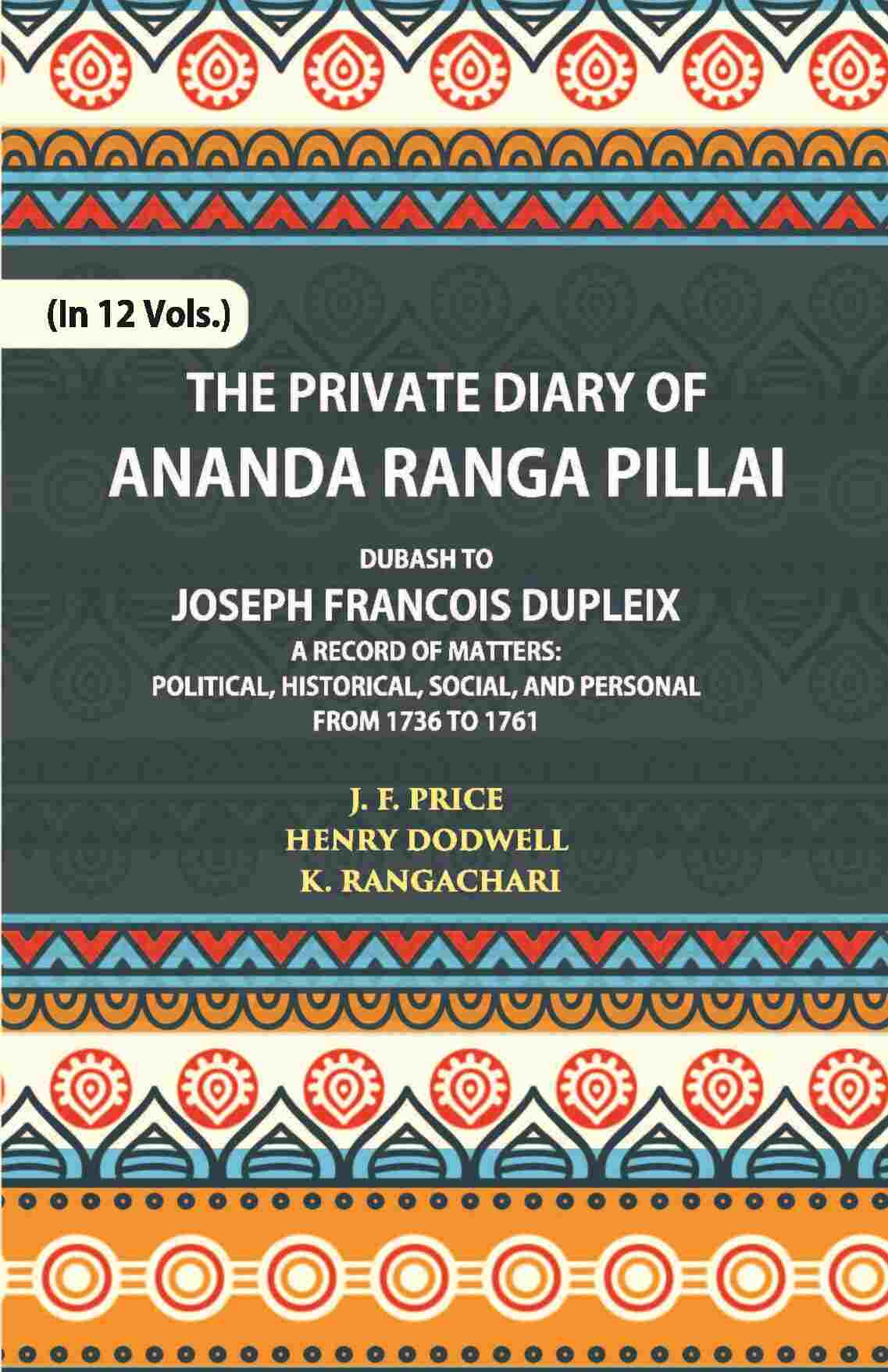 The Private Diary Of Ananda Ranga Pillai Dubash To Joseph Francois Dupleix Governor Of Pondicherry Vol. 7th - Gyan Books