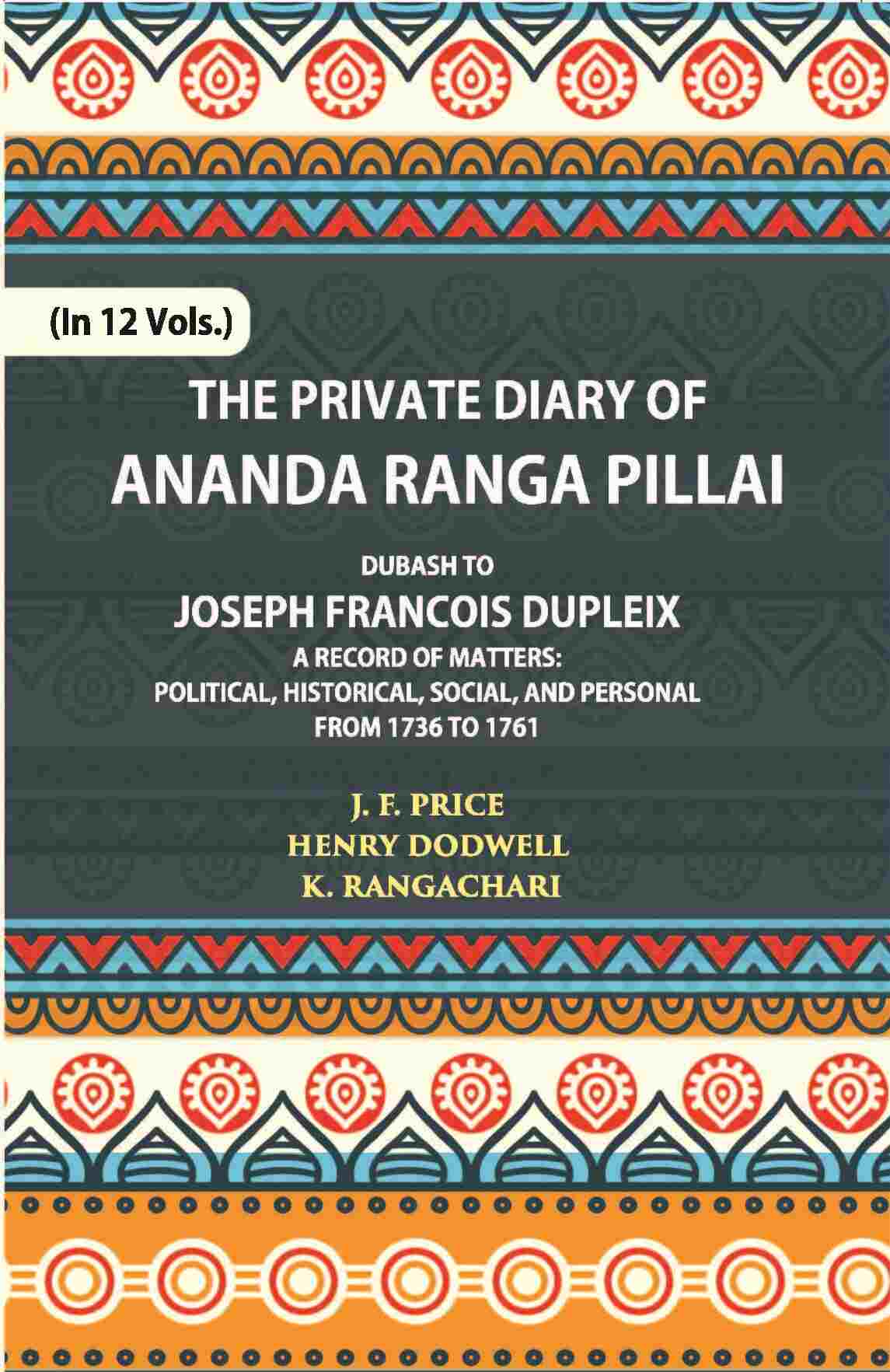 The Private Diary Of Ananda Ranga Pillai Dubash To Joseph Francois Dupleix Governor Of Pondicherry Vol. 9th - Gyan Books
