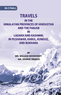Travels in The Himalayan Provinces Of Hindu Stanand The Panjab In Ladakh And Kashmir; In Peshawar, Kabul, Kunduz, Andbokhara Vol. 1st - Gyan Books