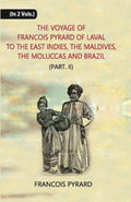 The Voyage Of Francois Pyrard: Of Laval To The East Indies, The Maldives, The Moluccas And Brazil Vol. 2nd, Part -2 - Gyan Books