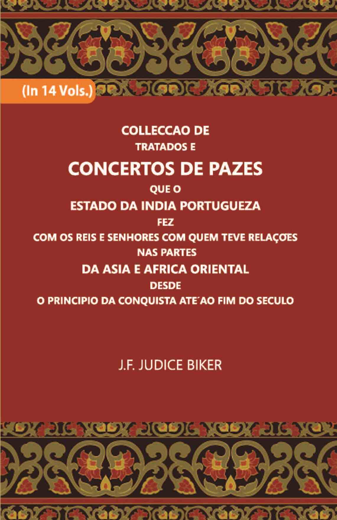 Colleccao De Tratados E Concertos De Pazes:- Que O Estado Da India Portuguezafezcom Os Reis E Senhores Com Quem Teve Relacoesnas Partes Vol. 11th - Gyan Books