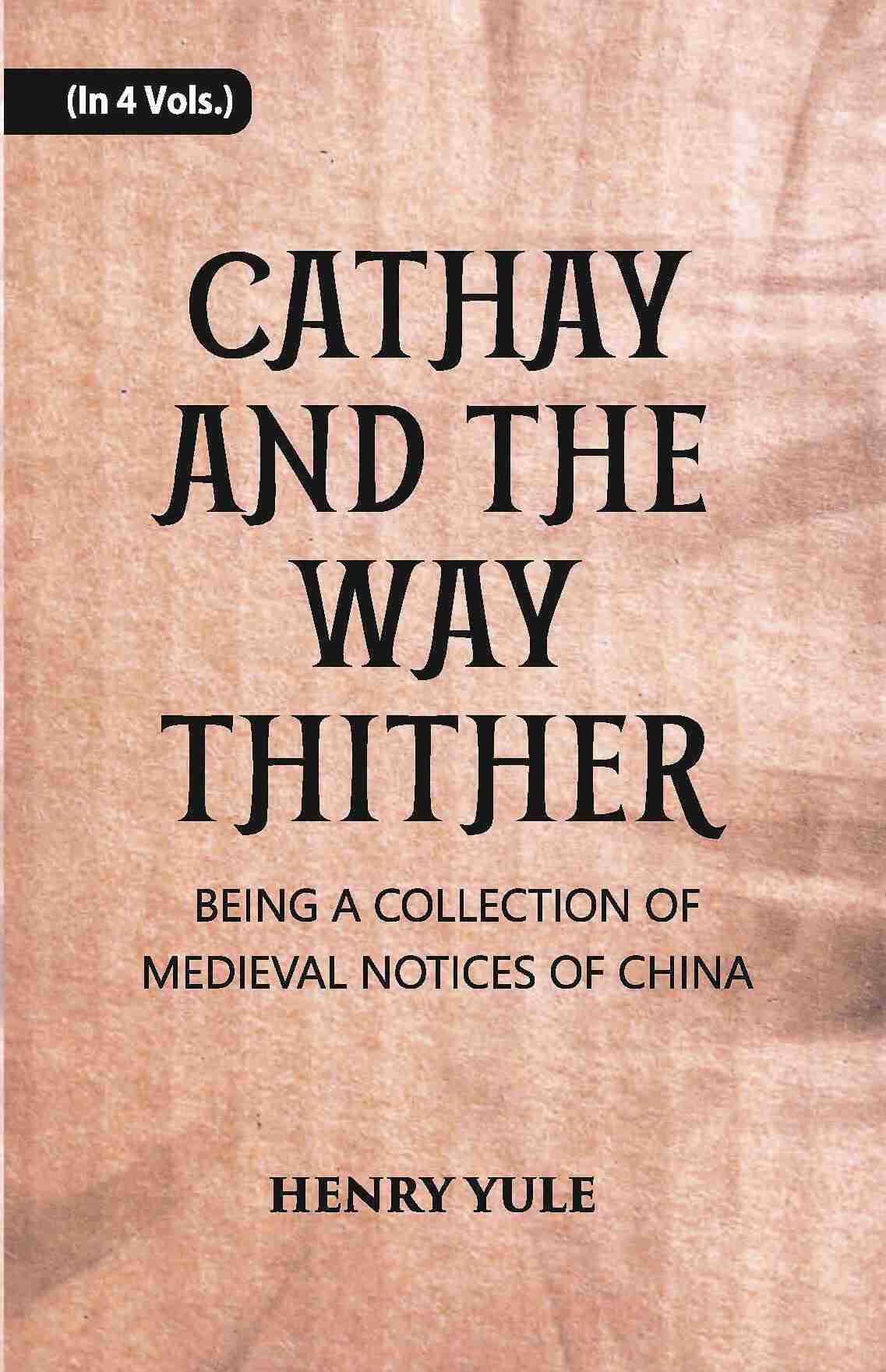 Cathay And The Way Thither: Being A Collection Of Medieval Notices Of China Vol. 2nd - Gyan Books