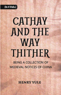 Cathay And The Way Thither: Being A Collection Of Medieval Notices Of China Vol. 4th - Gyan Books