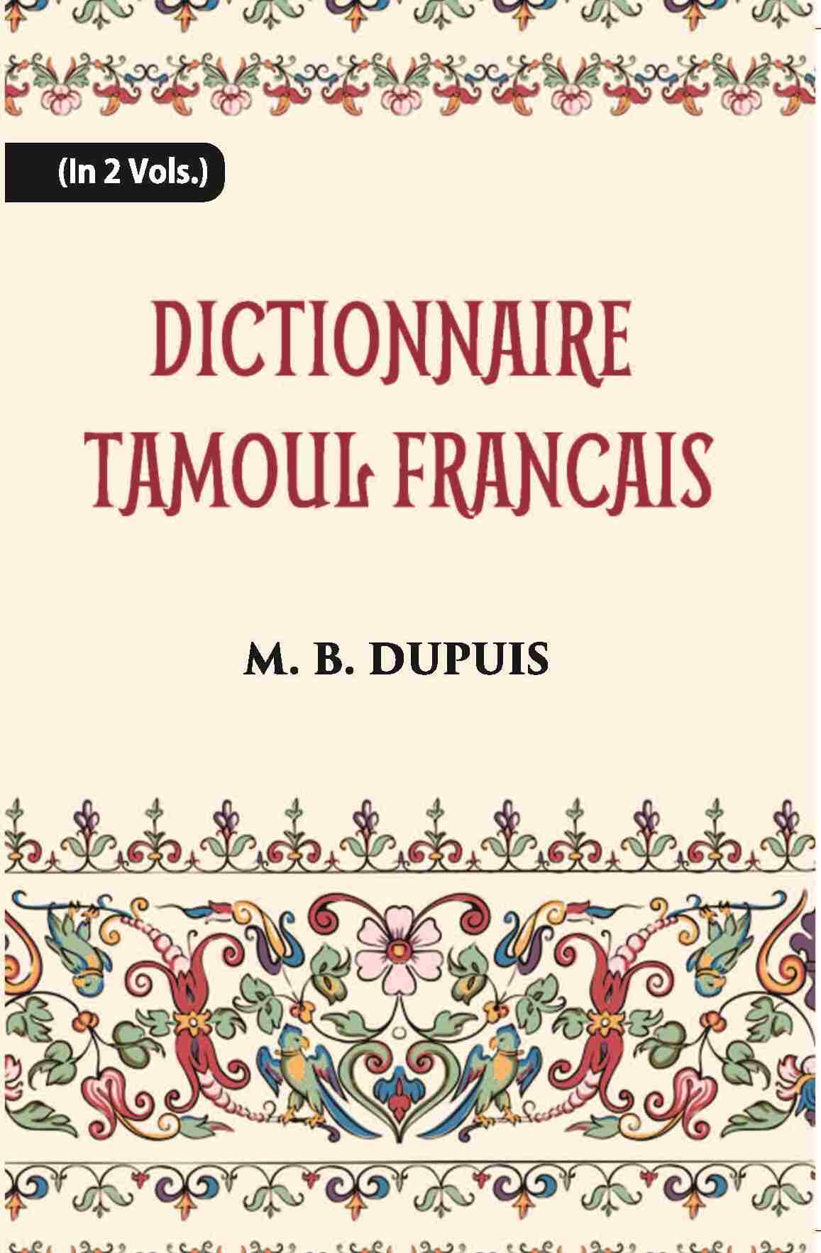 Dictionnaire Tamoul-Francais, Par Deux Missionnaires Apostoliques De La Congregation Des Missions-Etrangeres Vol. 2nd - Gyan Books