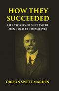 HOW THEY SUCCEEDED: Life Stories of Successful Men Told by Themselves - Gyan Books