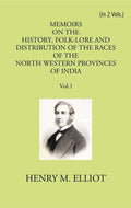 Memoirs On The History, Folk-Lore And Distribution Of The Races Of The North Western Provinces Of India Vol. 1st - Gyan Books