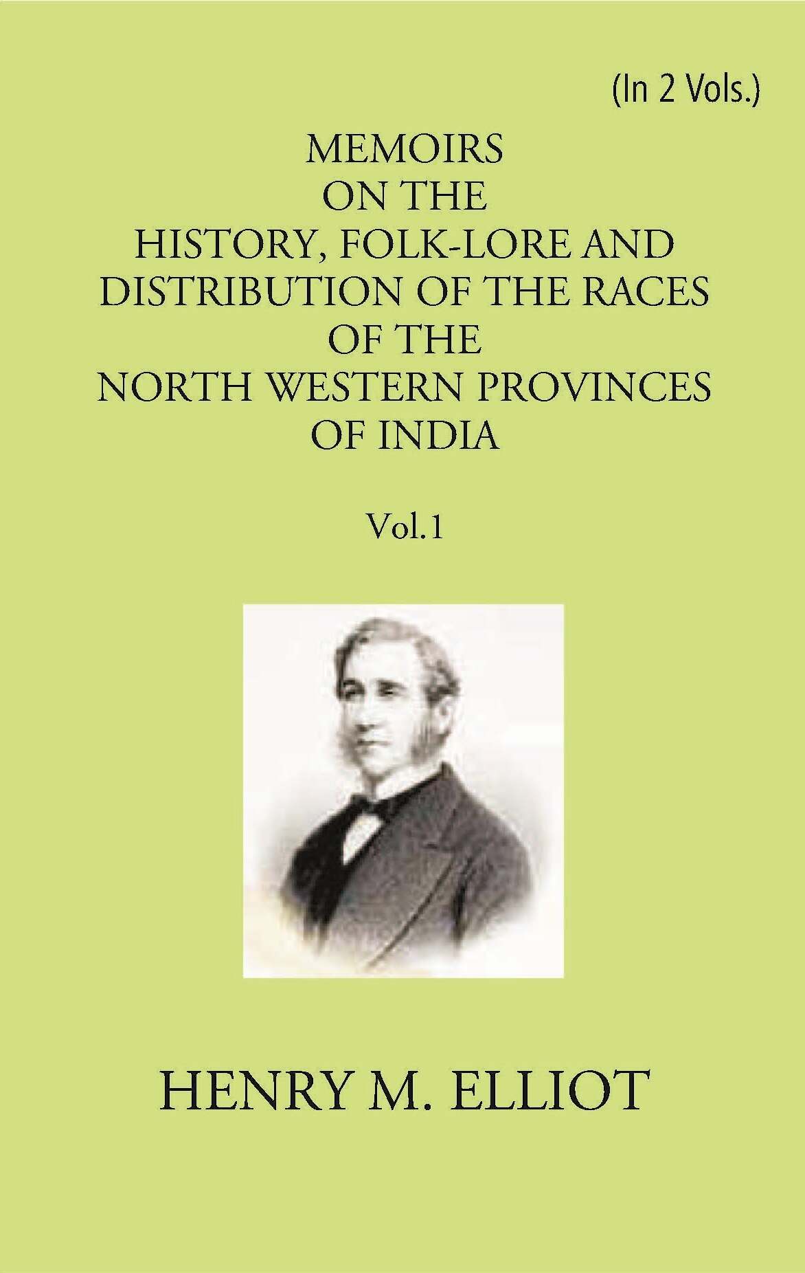 Memoirs On The History, Folk-Lore And Distribution Of The Races Of The North Western Provinces Of India Vol. 1st - Gyan Books