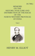 Memoirs On The History, Folk-Lore And Distribution Of The Races Of The North Western Provinces Of India Vol. 2nd - Gyan Books