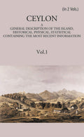 Ceylon:- A General Description Of The Island, Historical, Physical, Statistical Vol. 1st - Gyan Books