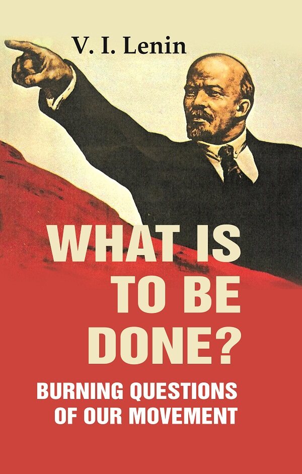 What Is to Be Done?: Burning Questions of Our Movement - Gyan Books