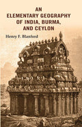 An Elementary Geography of India, Burma, and Ceylon - Gyan Books