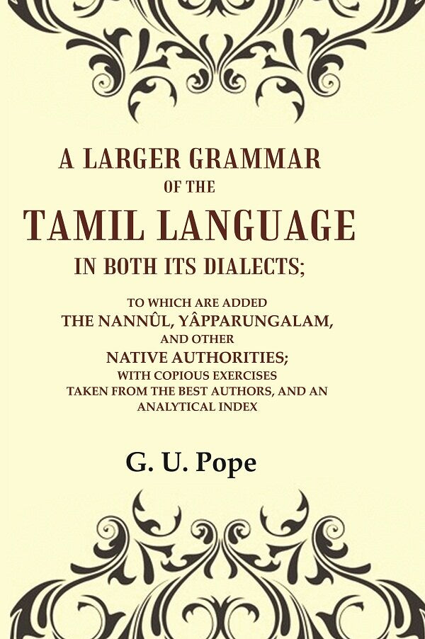 A Larger Grammar Of The Tamil Language In Both Its Dialects; To Which Are Added The Nannûl, Yâpparungalam, - Gyan Books