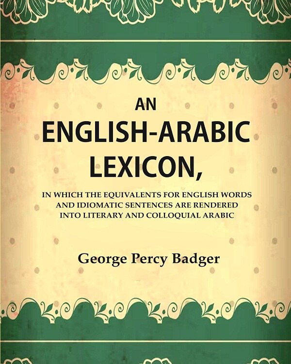 An English-Arabic Lexicon, In Which The Equivalents For English Words And Idiomatic Sentences Are Rendered - Gyan Books