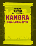 Punjab District Gazetteers: Kangra (Kulu, Lahual, Spiti) 17th, Pt. II - Gyan Books