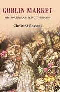 Goblin Market The Prince's Progress and Other Poems - Gyan Books